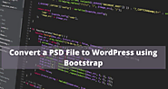How to Convert a PSD File to WordPress using Bootstrap Technology?