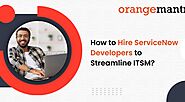 How to Hire ServiceNow Developers to Streamline ITSM?