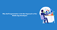 Why Staff Augmentation is the Best Model to Hire App Developers?