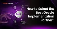 How to Select the Best Oracle Implementation Partner?