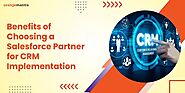 Benefits of Choosing a Salesforce Partner for CRM Implementation