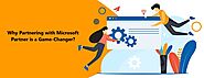 Why Partnering with Microsoft Partner is a Game-Changer?