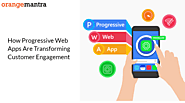 How Progressive Web Apps Are Transforming Customer Engagement