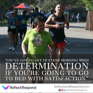 You’ve got to get up every morning with determination - ReflectandRespond