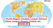 World's Biggest, Smallest, Largest, Shortest, Tallest, Longest, etc., | Worlds GK