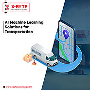 Top AI and ML Solutions for Transportation | X-Byte Enterprise Solutions