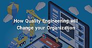 How Quality Engineering will Change your Organization - Infostretch