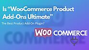 Is “WooCommerce Product Add-Ons Ultimate” The Best Product Add-On Plugin? | Posts by websitedesignlosangeles | Bloglo...