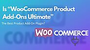 Is “WooCommerce Product Add-Ons Ultimate” The Best Product Add-On Plugin (Part II) – Telegraph