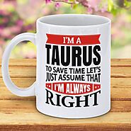 I'm A Taurus - To Save Time Let's Just Assume That I'm Always Right Coffee Mug