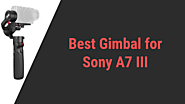 Best 5 Gimbal for Sony A7 III in 2020 | Reviews » Gimbalinsider.com