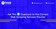 Ask This 8 Questions to Hire Correct Web Scraping Services Provider