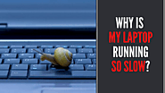 WHY IS MY LAPTOP RUNNING SO SLOW? – 2020 Guide