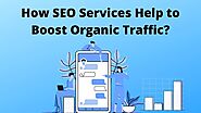 How SEO Services Help to Boost Organic Traffic?