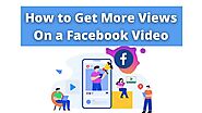 How to Get More Views On a Facebook Video