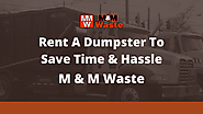 Rent A Dumpster To Save Time & Hassle