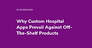 See How Custom Hospital App Development Beats Off-The-Shelf Products