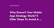 Why Doesn't Your Mobile App Strategy Work? 5 Killer Steps To Avoid A Failure
