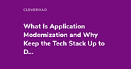 What Is Application Modernization and Why Keep the Tech Stack Up to Date