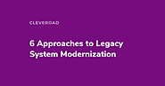Legacy System Modernization: 6 Key Strategies