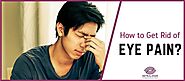 How to Get Rid of Eye Pain? Possible Causes and Remedies