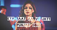 Poetry and lyrics.: Punjabi song | kya baat aa ve jatta Lyrics | Sad song