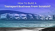 A Complete Guide To Build A Transport Business From Scratch | Hacker Noon