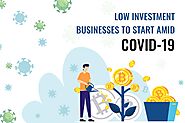Low Investment Businesses to Start amid COVID-19 —They Still Exist, but Startups don’t Know