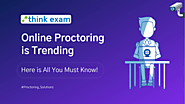 Online Proctoring is Trending and here is All You Must Know! – Thinkexam Blog