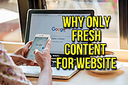 The Everlasting Benefits of Fresh Content and Why Your Website Needs It
