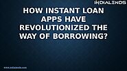 How instant loan apps have revolutionized the way of borrowing?