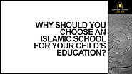 Why Should You Choose An Islamic School For Your Child’s Education?