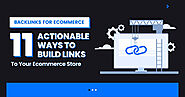 Backlinks For Ecommerce: 11 Actionable Ways To Build Links To Your Ecommerce Store