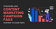 10 Reasons Why Content Marketing Campaign Fails And How To Avoid Them
