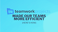 How Teamwork Projects Made Our Teams More Efficient