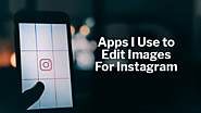 Apps I Use to Edit Images For Instagram