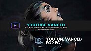 Youtube Vanced for PC - Watch videos On Youtube without Ads
