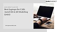Best Laptops for CAD, AutoCAD & 3D Modeling (2021) | Guru Verdict