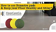 How to use Bonastre pads & Keep your Floor Healthy and Shiny?