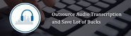 Outsource Audio Transcription and Save