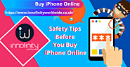 Website at https://www.innofinityworldwide.co.uk/blog/follow-these-safety-tips-before-you-buy-iphone-online-in-uk/