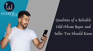 Qualities of a Reliable Old iPhone Buyer and Seller You Should Know