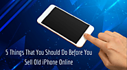 5 Things That You Should Do Before You Sell Old iPhone Online