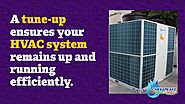• A tune-up ensures your HVAC system remains up and running efficiently.