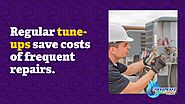 • Regular tune-ups save costs of frequent repairs.