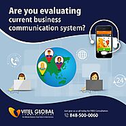 Now Evaluate Your Current Business Communication System With Vitel Global Communications