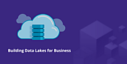 Better ways to create a data lake for your business