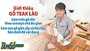 Giới thiệu sàn gỗ Teak Lào - Thi công trần và sàn gỗ giật cấp để tận dụng tối đa diện tích nhà