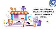 ADVANTAGES OF ONLINE PHARMACY STORES OVER PHYSICAL PHARMACY STORES