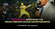 IPL Advertisements: How Professional Voices Drive The Market - Voyzapp